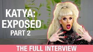 KATYA EXPOSED THE FULL INTERVIEW - Part 2