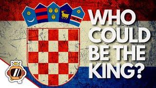 Who Could Be The King Of Croatia?