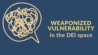 Weaponized vulnerability in the DEI space