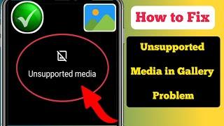 How to Fix Unsupported Media in Gallery Problem Android 2024