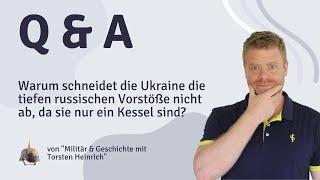 Warum schneidet die Ukraine die tiefen russischen Vorstöße nicht ab da sie nur ein Kessel sind?