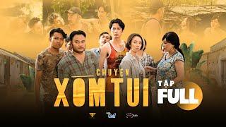 CHUYỆN XÓM TUI WEBDRAMA FULL 3 TẬP  Má Giàu Việt Anh Thu Trang Tiến Luật Lê GiangHuỳnh Phương