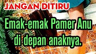 Jangan Ditiru Emak Emak Pamer anunya ke anaknya sendiri.