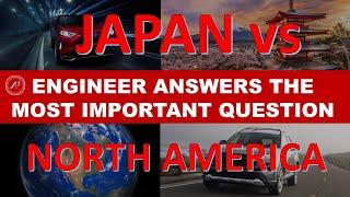 JAPAN vs NORTH AMERICA - ENGINEER ANSWERS THE MOST IMPORTANT QUESTION - WHO BUILDS BETTER CARS?