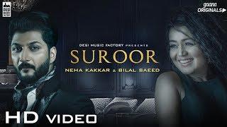 Suroor - Neha Kakkar & Bilal Saeed  Official Video