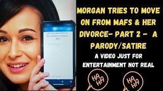 Married At First Sight Season -Part 2 Morgan Tries To Move On. A Parody Satire For Entertainment