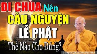 Đi Chùa Nên Cầu Nguyện - Lễ Phật Như Thế Nào Cho Đúng?  Nghe Thầy Minh Dạy Cách Cầu Nguyện Linh Ứng