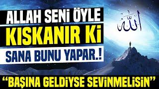 Allah Seni Öyle Kıskanır ki Sana Bunu Yapar. Başına Geldiyse Sevinmelisin...