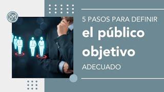 5 pasos para definir el público objetivo adecuado