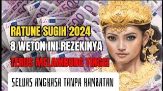 RATUNE SUGIH 20248Weton ini Rezekinya akan terus melambung tinggi seluas angkasa tanpa hambatan