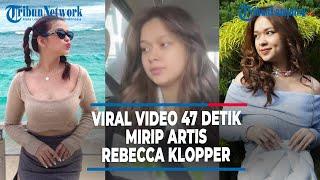 VIRAL VIDEO 47 DETIK MIRIP ARTIS REBECCA KLOPPER  @TRIBUNLAMPUNGNEWSVIDEO