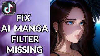 AI Manga Filter Not Showing Fix  Fix AI Manga Filter Missing In TikTok