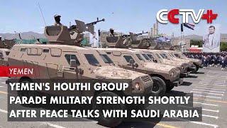 Yemens Houthi Group Parade Military Strength Shortly After Peace Talks with Saudi Arabia