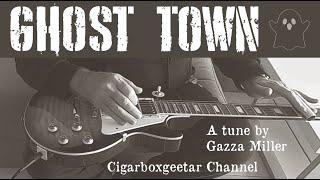 GHOST TOWN -  a tune by Gazza Miller