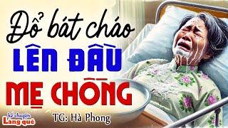 ĐỔ BÁT CHÁO LÊN ĐẦU MẸ CHỒNG Kể chuyện đêm khuya ngủ ngon