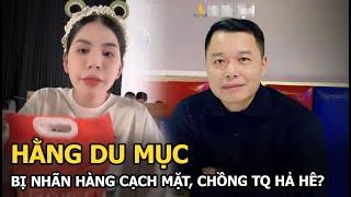 Hằng Du Mục bị nhãn hàng cạch mặt chồng TQ hả hê?