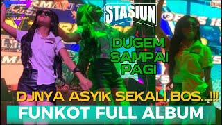 MIXTAPE HARD FUNKOT FULL ALBUM   DJNYA ASYIK SEKALI BOSS DUGEM SAMPAI PAGI DI STATIUN TOP 10