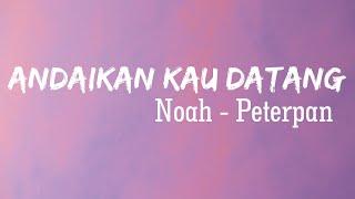 Noah - Andaikan Kau Datang  Lirik Video