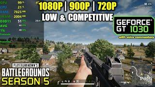 GT 1030  PUBG - Season 5 - 1080p 900p 720p - Very Low & Competitive