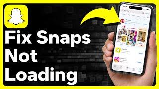 How To Fix Snapchat Not Loading Snaps