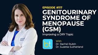 Genitourinary Syndrome of Menopause GSM Improving a DRY Topic w Dr. Rachel Rubin  Ep. 117