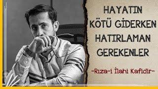 Hayatın Kötü Giderken Hatırlaman Gerekenler - Rıza-i İlahi Kafidir  Mehmet Yıldız @hayalhanem