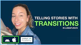 Telling Stories with Transitions in LumaFusion