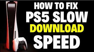 How to Fix PS5 Slow Download Speed Quick FIXED