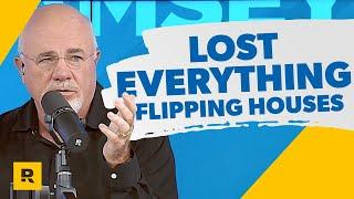 Dave Ramsey How I Lost EVERYTHING Flipping Houses