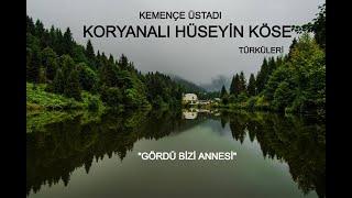 KORYANALI HÜSEYİN KÖSE GÖRDÜ BİZİ ANNESİ #kemençe #türkü #karadeniz #koryana