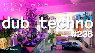 Dub Techno & Deep House Mix - Drift Deeper Live Show 236 - 04.06.23