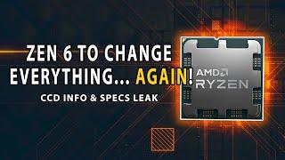 Zen 6 To CHANGE EVERYTHING... Again CCD Info & Specs LEAK