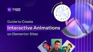 How to Add Stunning Interactive Animations to Your Elementor Sites Easily Using Essential Addons?