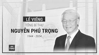 Lễ viếng Tổng Bí thư Nguyễn Phú Trọng  Toàn cảnh 24h