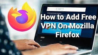 How to Setup Free VPN in Mozilla Firefox Browser  Setup FREE VPN on Firefox  Free VPN For Firefox