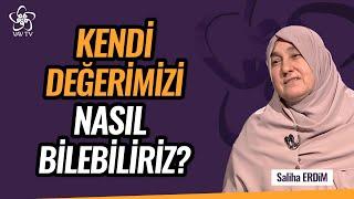 İlk Önce Kendiimize Değer Vereceğiz Sonra Diğer İnsanlardan Bekleyeceğiz  Saliha Erdim Vav TV