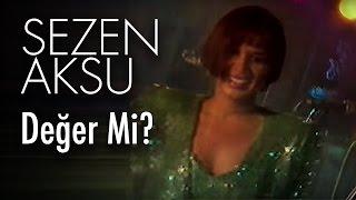 Sezen Aksu - Değer Mi? Official Video