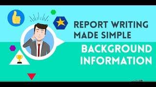 REPORT WRITING MADE SIMPLE - Background Information