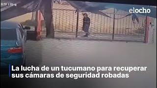 LA LUCHA DE UN TUCUMANO POR RECUPERAR SUS CÁMARAS DE SEGURIDAD ROBADAS