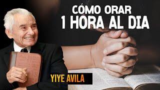Yiye Avila - Cómo Orar 1 Hora Al Día AUDIO OFICIAL