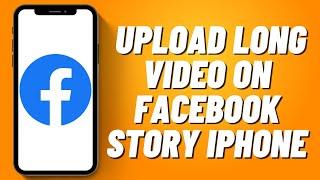 How to Upload Long Video on Facebook Story 2023