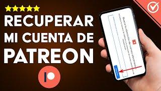 Cómo Recuperar mi Cuenta de Patreon de la Manera más Fácil y Sencilla