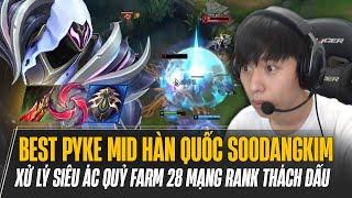 PROVIEW BEST PYKE ĐI MID HÀN QUỐC SOODANGKIM XỬ LÝ SIÊU ÁC QUỶ FARM 28 MẠNG RANK THÁCH ĐẤU