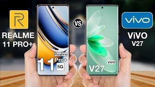 Realme 11 Pro Plus Vs Vivo V27 - Full Comparison #realme11proplusvsvivov27