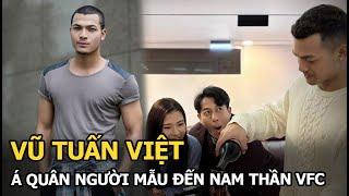 Vũ Tuấn Việt Á quân người mẫu đến nam thần VFC