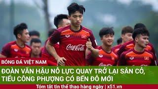 ĐOÀN VĂN HẬU NỖ LỰC QUAY TRỞ LẠI SÂN CỎ TIỂU CÔNG PHƯỢNG CÓ BẾN ĐỖ MỚI