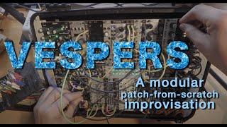 VESPERS a Dreamy Melodic Modular Improvisation --- Eurorack patch-from-scratch