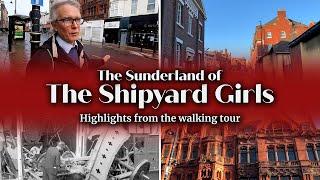 The Sunderland of The Shipyard Girls - highlights from the walking tour