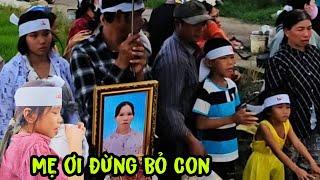 P5 Tiếng khócxé lòng của 5 đứa nhỏ mất mẹ chị Thiêm ra đi mãi mãi