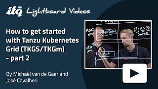 How to get started with Tanzu Kubernetes Grid TKGSTKGm - part 1 - Lightboard video